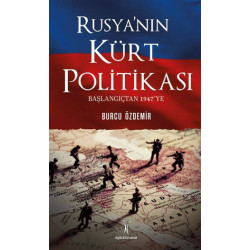 Rusya'nın Kürt Politikası-Başlangıçtan 1947'ye Ö. Burcu Özdemir Sarı