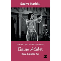 Emine Adalet Kara Kaküllü Kız-Türk Mata Hari'nin Müthiş Hikayesi Şaziye Karlıklı