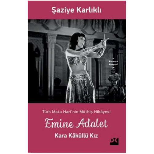 Emine Adalet Kara Kaküllü Kız-Türk Mata Hari'nin Müthiş Hikayesi Şaziye Karlıklı