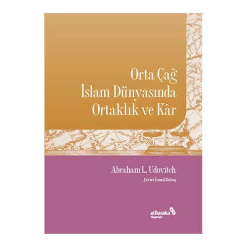Orta Çağ İslam Dünyasında Ortaklık ve Kar - Abraham L. Udovitch