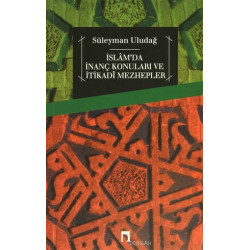 İslam'da İnanç Konuları ve İtikadi Mezhepler - Süleyman Uludağ