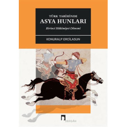 Türk Tarihinde Asya Hunları Birinci Hakimiyet Dönemİ - Konuralp Ercilasun