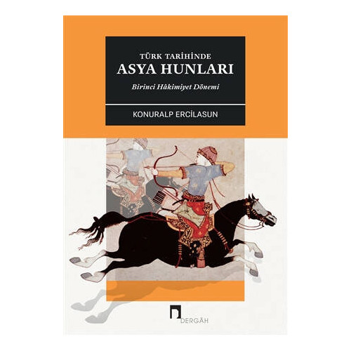 Türk Tarihinde Asya Hunları Birinci Hakimiyet Dönemİ - Konuralp Ercilasun