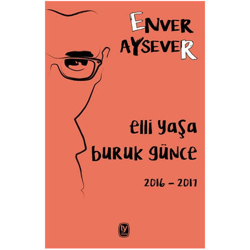 Elli Yaşa Buruk Günce 2016 - 2017 - Enver Aysever