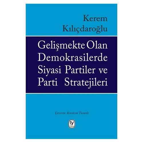 Gelişmekte Olan Demokrasilerde Siyasi Partiler ve Parti Stratejileri - Kerem Kılıçdaroğlu