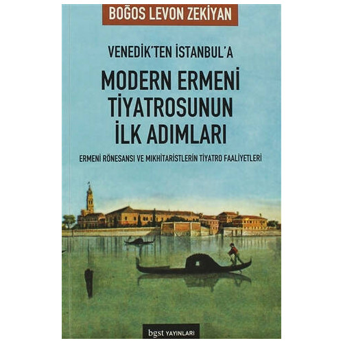 Venedik’ten İstanbul’a Modern Ermeni Tiyatrosu’nun İlk Adımları - Boğos Levon Zekiyan