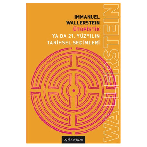 Ütopistik Ya Da 21. Yüzyılın Tarihsel Seçimleri - Immanuel Wallerstein