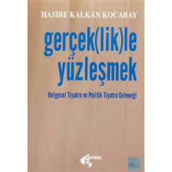 Gerçek(lik)le Yüzleşmek Belgesel Tiyatro ve Politik Tiyatro Geleneği - Hasibe Kalkan Kocabay