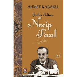 Şairler Sultanı - Necip Fazıl - Ahmet Kabaklı