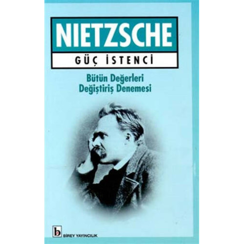 Güç İstenci Bütün Değerleri Değiştiriş Denemesi - Friedrich Wilhelm Nietzsche