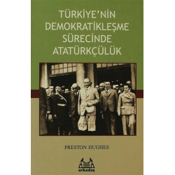 Türkiye’nin Demokratikleşme Sürecinde Atatürkçülük - Preston Hughes