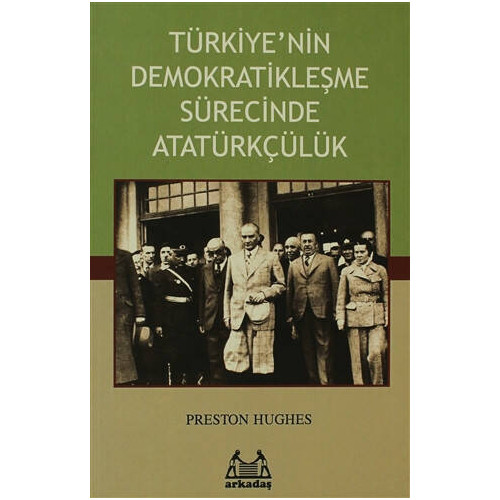 Türkiye’nin Demokratikleşme Sürecinde Atatürkçülük - Preston Hughes
