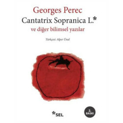 Cantatrix Sopranica L. ve Diğer Bilimsel Yazılar - Georges Perec