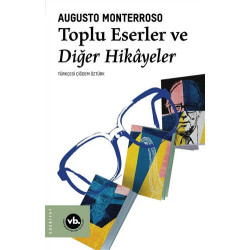 Toplu Eserler ve Diğer Hikayeler - Augusto Monterroso