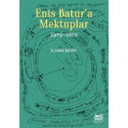 Enis Batur’a Mektuplar 1975-2005 - İlhan Berk