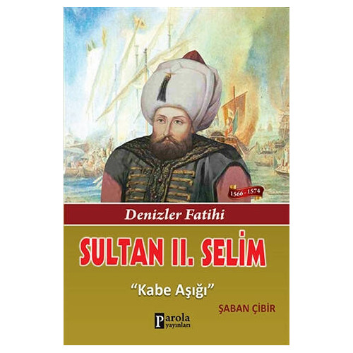 Sultan 2. Selim - Denizler Fatihi - Kabe Aşığı Şaban Çibir