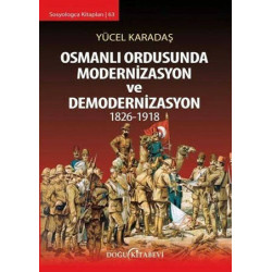 Osmanlı Ordusunda Modernizasyon ve Demodernizasyon 1826-1918 - Yücel Karadaş