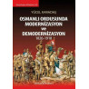 Osmanlı Ordusunda Modernizasyon ve Demodernizasyon 1826-1918 - Yücel Karadaş