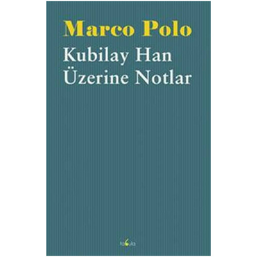 Kubilay Han Üzerine Notlar Marco Polo
