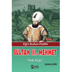 Sultan 3. Mehmet - Eğri Kalesi Fatihi - Hak Aşığı Şaban Çibir