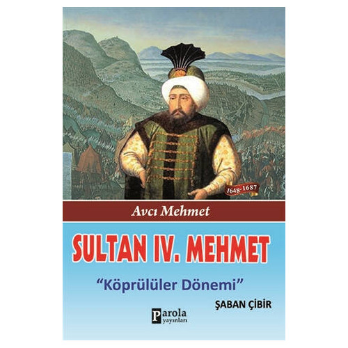 Sultan 4. Mehmet - Avcı Mehmet - Köprülüler Dönemi Şaban Çibir