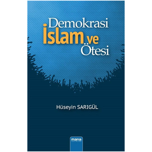 Demokrasi İslam ve Ötesi - Hüseyin Sarıgül