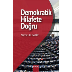Demokratik Hilafet’e Doğru - Ahmet El Katip