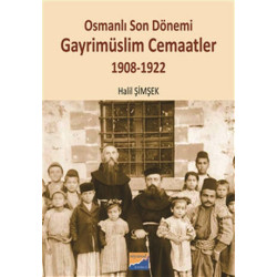 Osmanlı Son Dönemi Gayrimüslim Cemaatler 1908-1922 - Halil Şimşek