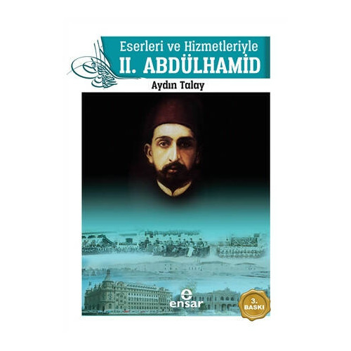 Eserleri ve Hizmetleriyle 2. Abdülhamid - Aydın Talay