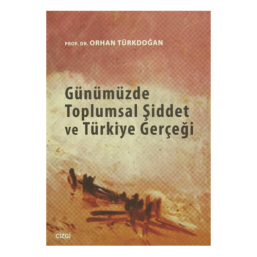 Günümüzde Toplumsal Şiddet ve Türkiye Gerçeği - Orhan Türkdoğan