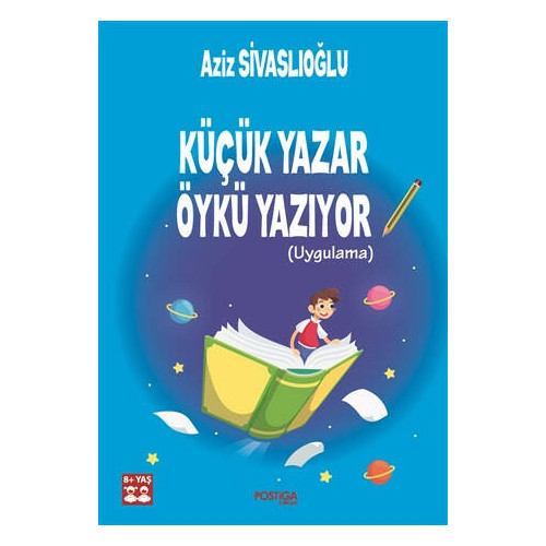 Küçük Yazar Öykü Yazıyor 8+Yaş Aziz Sivaslıoğlu