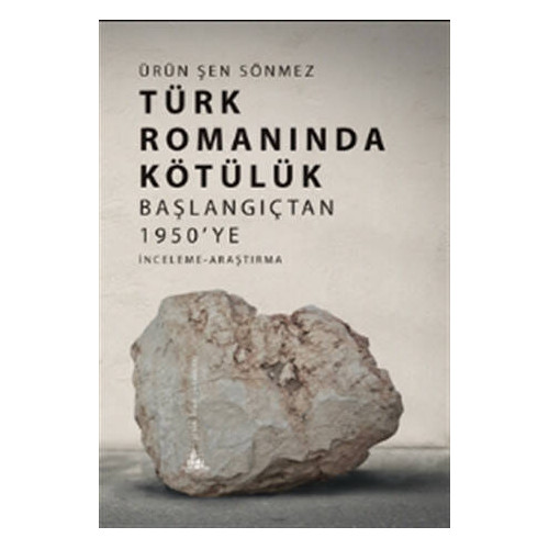 Türk Romanında Kötülük - Başlangıçtan 1950'ye Ürün Şen Sönmez
