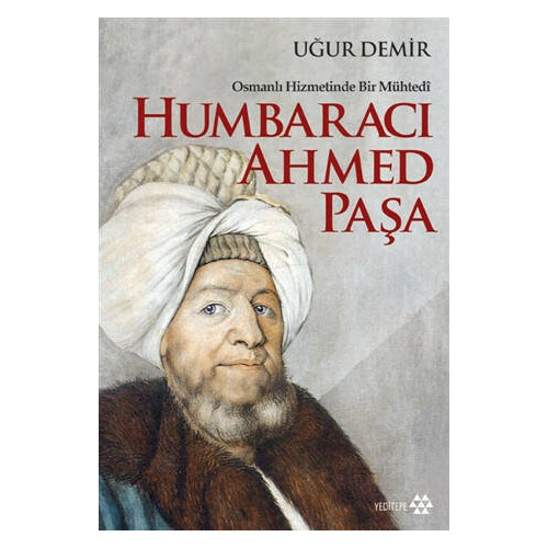 Osmanlı Hizmetinde Bir Mühtedi - Humbaracı Ahmed Paşa - Uğur Demir
