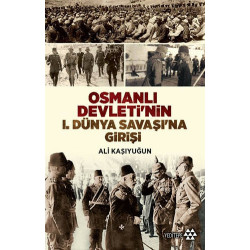 Osmanlı Devleti'nin 1. Dünya Savaşı'na Girişi Ali Kaşıyuğun