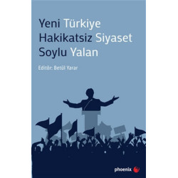 Yeni Türkiye Hakikatsiz Siyaset Soylu Yalan - Betül Yarar