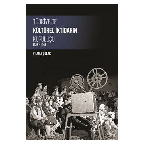 Türkiye'de Kültürel İktidarın Kuruluşu 1923-1945 Yılmaz Çolak