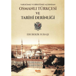 Varlığımız ve Birliğimiz Açısından Osmanlı Türkçesi ve Tarihi Derinliğ - Ebubekir Subaşı