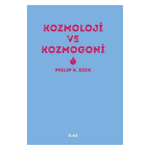 Kozmoloji ve Kozmogoni     - Philip K. Dick