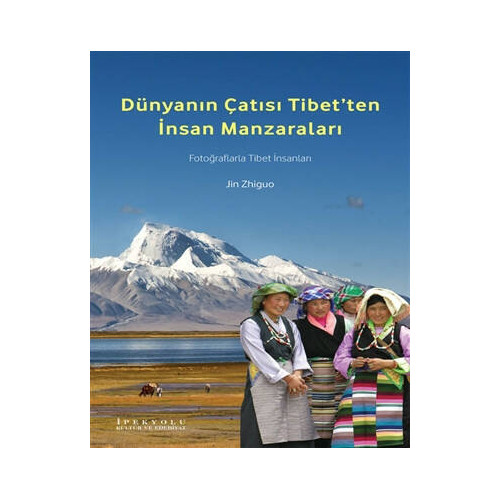 Dünyanın Çatısı Tibet’ten İnsan Manzaraları Jin Zhiguo