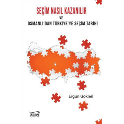 Seçim Nasıl Kazanılır ve Osmanlı'dan Türkiye'ye Seçim Tarihi Ergun Göknel