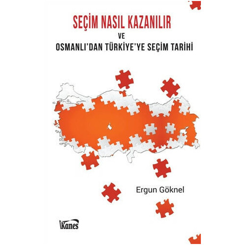 Seçim Nasıl Kazanılır ve Osmanlı'dan Türkiye'ye Seçim Tarihi - Ergun Göknel