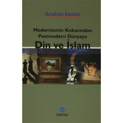 Modernizmin Kıskacından Postmodern Dünyaya Din ve İslam - İbrahim Keskin
