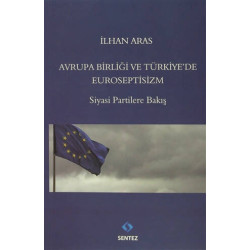 Avrupa Birlği ve Türkiye'de Euroseptisizm - İlhan Aras