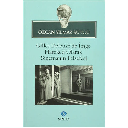 Gilles Deleuze’de İmge Hareketi Olarak Sinemanın Felsefesi - Özcan Yılmaz Sütcü