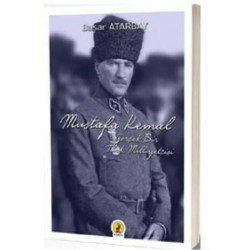 Mustafa Kemal Atatürk: Gerçek Bir Türk Milliyetçisi Başar Atarbay
