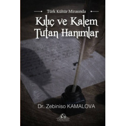 Türk Kültür Mirasında Kılıç ve Kalem Tutan Hanımlar Zebiniso Kamalova