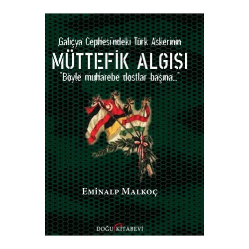 Galiçya Cephesi'ndeki Türk Askerinin Müttefik Algısı Eminalp Malkoç