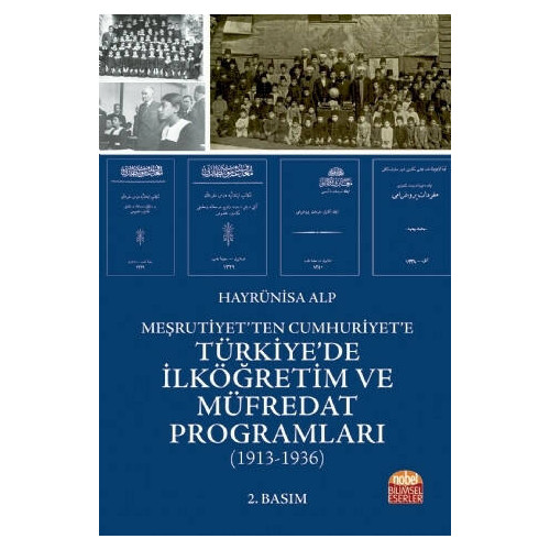 Meşrutiyet'ten Cumhuriyet'e Türkiye'de İlköğretim ve Müfredat Programları 1913-1936 Hayrünisa Alp