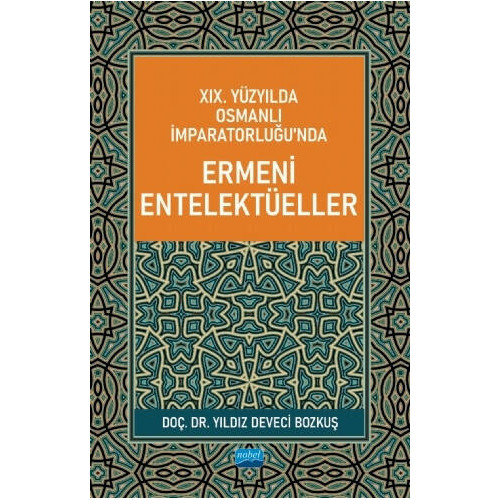 19. Yüzyılda Osmanlı İmparatorluğunda Ermeni Entelektüeller Yıldız Deveci Bozkuş