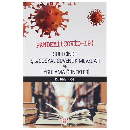 Pandemi ( Covid-19 ) Sürecinde İş ve Sosyal Güvenlik Mevzuatı ve Uygul - Bülent Öz